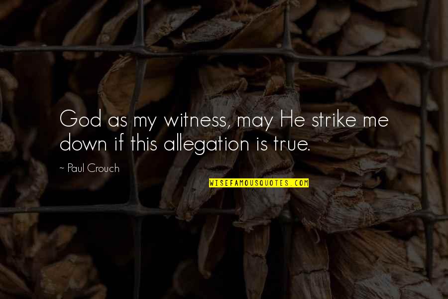 Tasdemirler Quotes By Paul Crouch: God as my witness, may He strike me