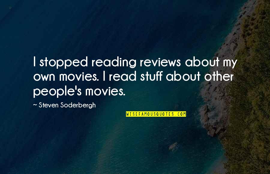 Tased And Confused Quotes By Steven Soderbergh: I stopped reading reviews about my own movies.