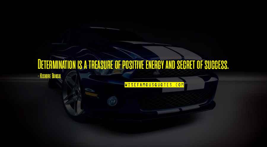 Tased Quotes By Kishore Bansal: Determination is a treasure of positive energy and