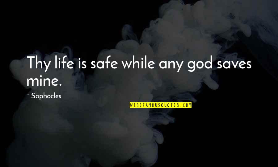 Taseer Badar Quotes By Sophocles: Thy life is safe while any god saves Taseer Badar Quotes By Sophocles: Thy life is safe while any god saves