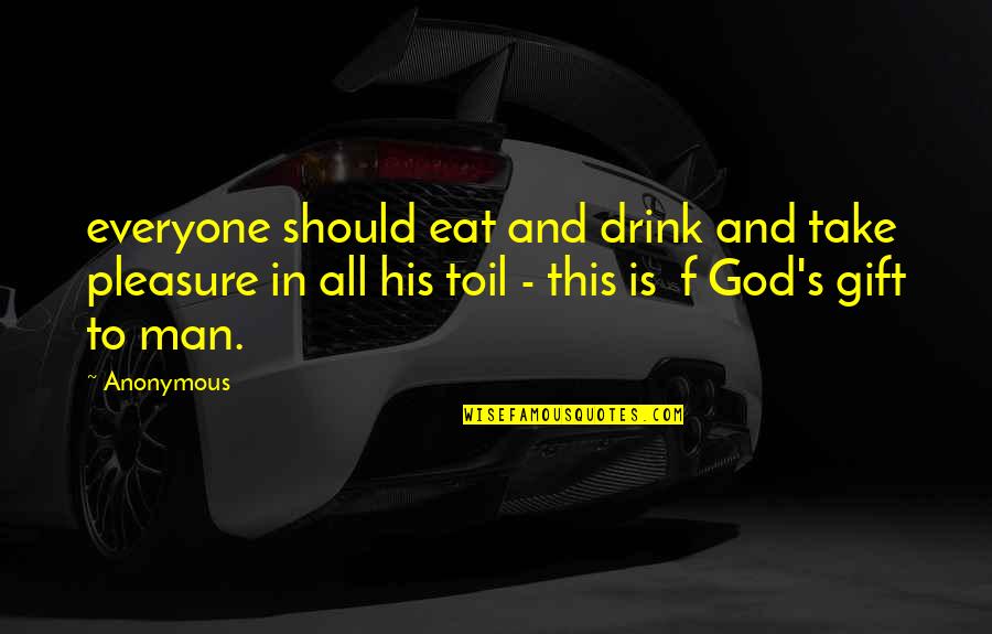 Tasef Ul Quotes By Anonymous: everyone should eat and drink and take pleasure Tasef Ul Quotes By Anonymous: everyone should eat and drink and take pleasure