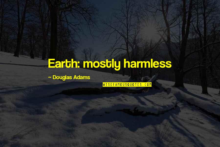 Taselin Quotes By Douglas Adams: Earth: mostly harmless
