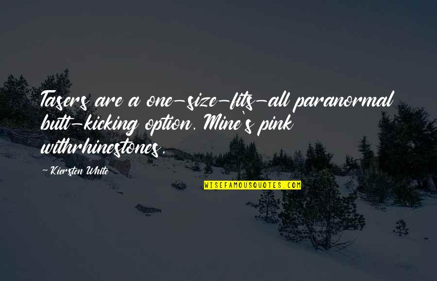 Tasers Quotes By Kiersten White: Tasers are a one-size-fits-all paranormal butt-kicking option. Mine's Tasers Quotes By Kiersten White: Tasers are a one-size-fits-all paranormal butt-kicking option. Mine's