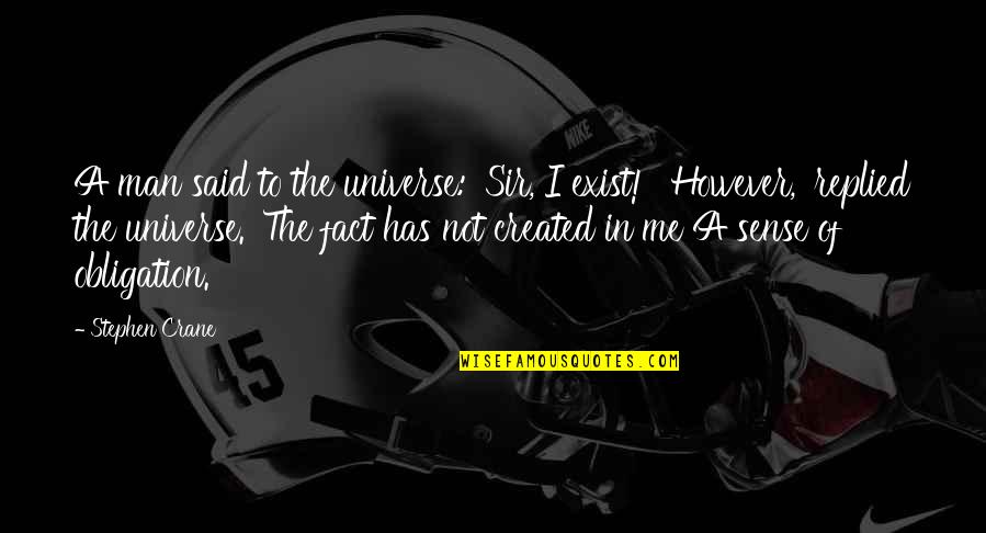 Taseva Biljana Quotes By Stephen Crane: A man said to the universe: 'Sir, I