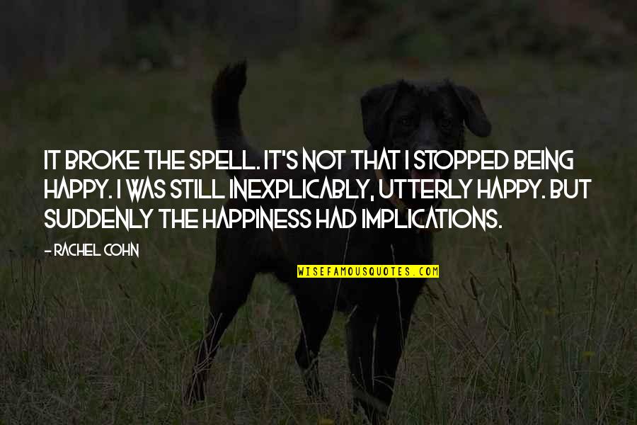 Tasevski Quotes By Rachel Cohn: It broke the spell. It's not that I Tasevski Quotes By Rachel Cohn: It broke the spell. It's not that I