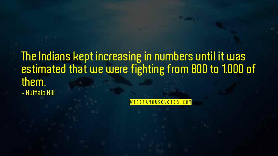 Tasha Godspell Quotes By Buffalo Bill: The Indians kept increasing in numbers until it