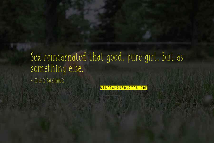 Tasha Godspell Quotes By Chuck Palahniuk: Sex reincarnated that good, pure girl, but as