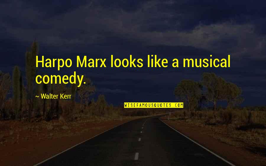 Tasha St Patrick Quotes By Walter Kerr: Harpo Marx looks like a musical comedy. Tasha St Patrick Quotes By Walter Kerr: Harpo Marx looks like a musical comedy.