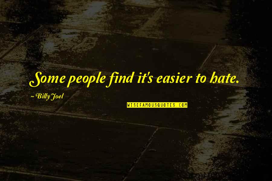 Tashakar Quotes By Billy Joel: Some people find it's easier to hate.