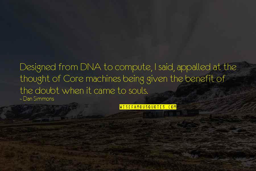 Tashakar Quotes By Dan Simmons: Designed from DNA to compute, I said, appalled