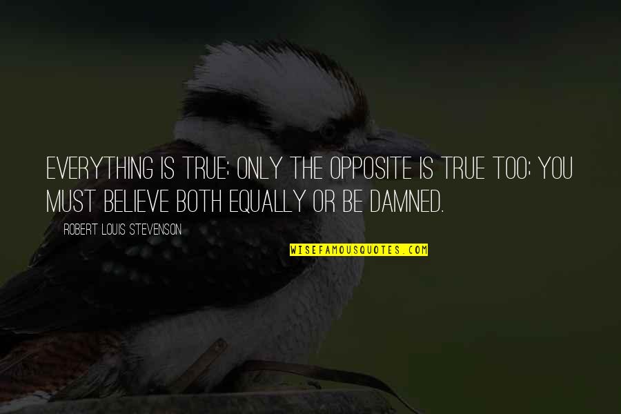 Tashan Memorable Quotes By Robert Louis Stevenson: Everything is true; only the opposite is true