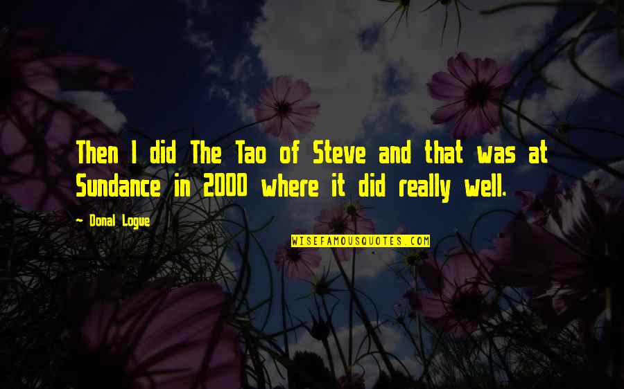 Tashan Movie Quotes By Donal Logue: Then I did The Tao of Steve and Tashan Movie Quotes By Donal Logue: Then I did The Tao of Steve and