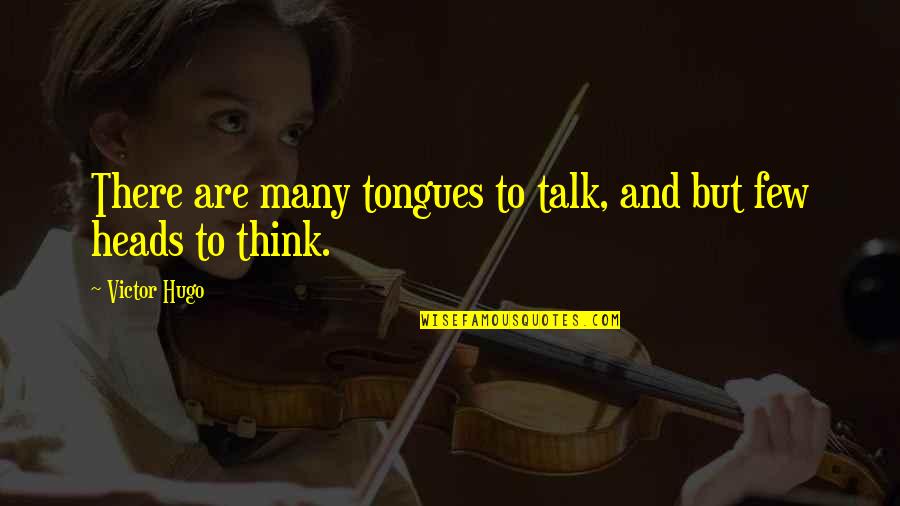 Tashan Songs Quotes By Victor Hugo: There are many tongues to talk, and but