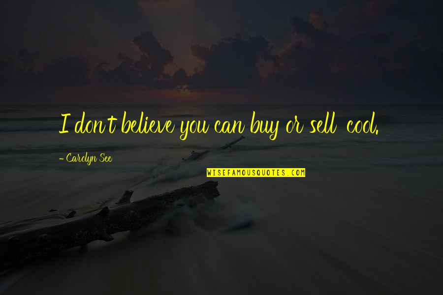 Tashan Wale Quotes By Carolyn See: I don't believe you can buy or sell Tashan Wale Quotes By Carolyn See: I don't believe you can buy or sell