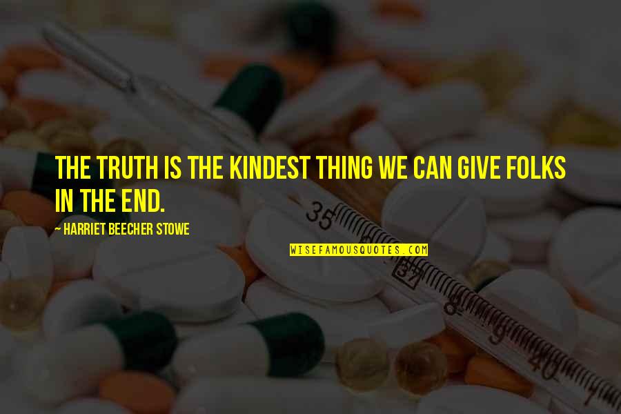 Tashana Husom Quotes By Harriet Beecher Stowe: The truth is the kindest thing we can Tashana Husom Quotes By Harriet Beecher Stowe: The truth is the kindest thing we can
