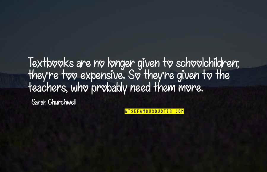 Tashana Jules Quotes By Sarah Churchwell: Textbooks are no longer given to schoolchildren; they're