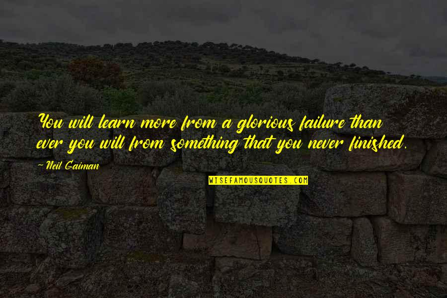 Tashaunda Futrell Quotes By Neil Gaiman: You will learn more from a glorious failure Tashaunda Futrell Quotes By Neil Gaiman: You will learn more from a glorious failure