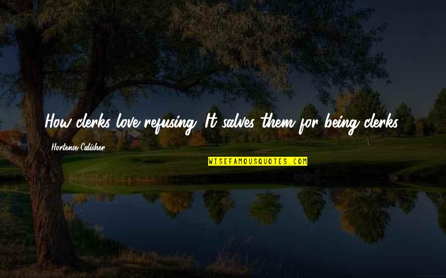 Tashayla Billington Quotes By Hortense Calisher: How clerks love refusing. It salves them for Tashayla Billington Quotes By Hortense Calisher: How clerks love refusing. It salves them for
