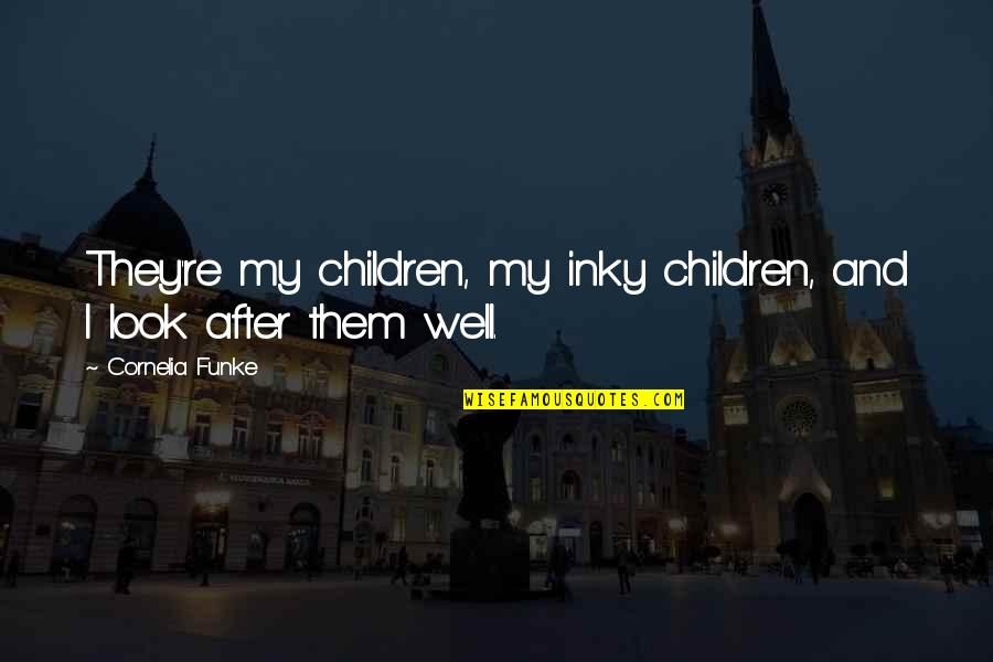 Tasheel Timings Quotes By Cornelia Funke: They're my children, my inky children, and I Tasheel Timings Quotes By Cornelia Funke: They're my children, my inky children, and I