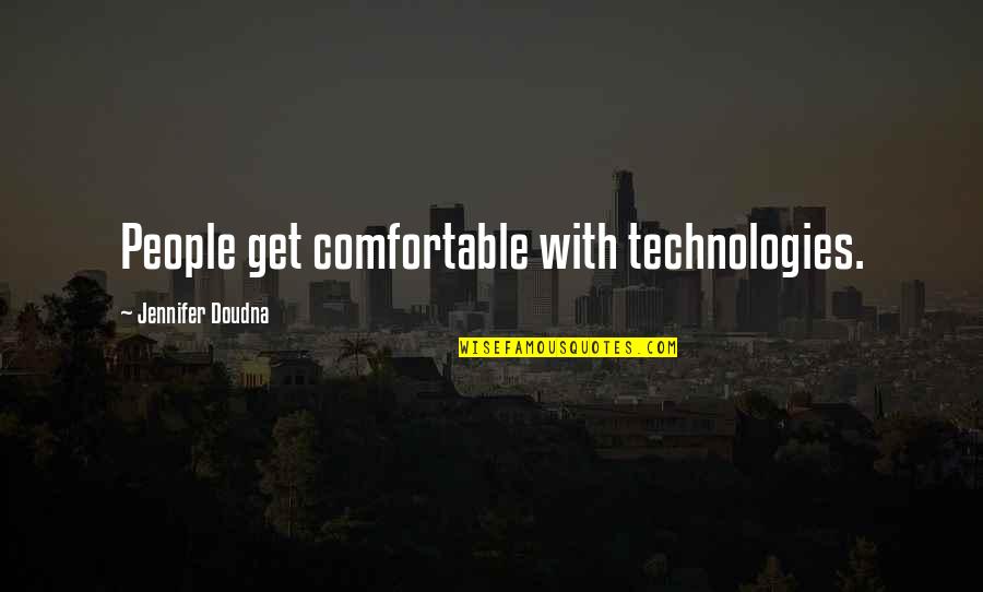 Tashevi Quotes By Jennifer Doudna: People get comfortable with technologies. Tashevi Quotes By Jennifer Doudna: People get comfortable with technologies.