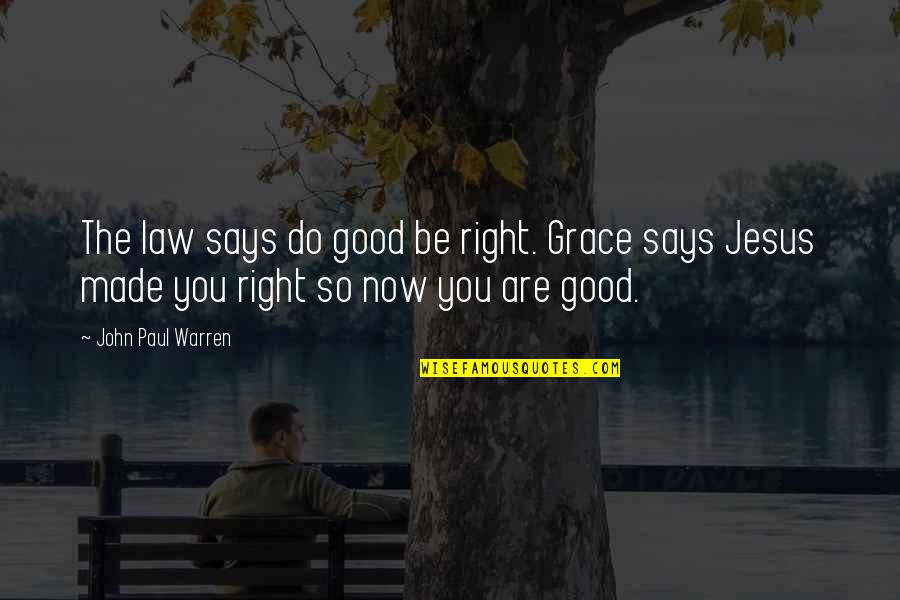 Tashima Island Quotes By John Paul Warren: The law says do good be right. Grace