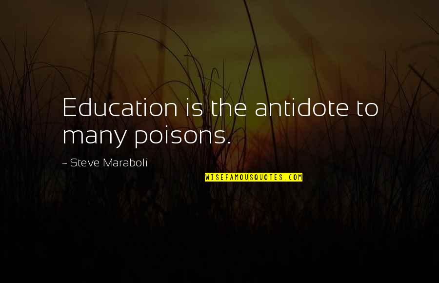 Tashina Clarridge Quotes By Steve Maraboli: Education is the antidote to many poisons.