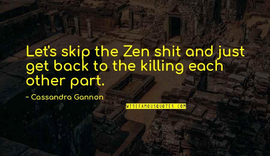Tashkins Quotes By Cassandra Gannon: Let's skip the Zen shit and just get Tashkins Quotes By Cassandra Gannon: Let's skip the Zen shit and just get