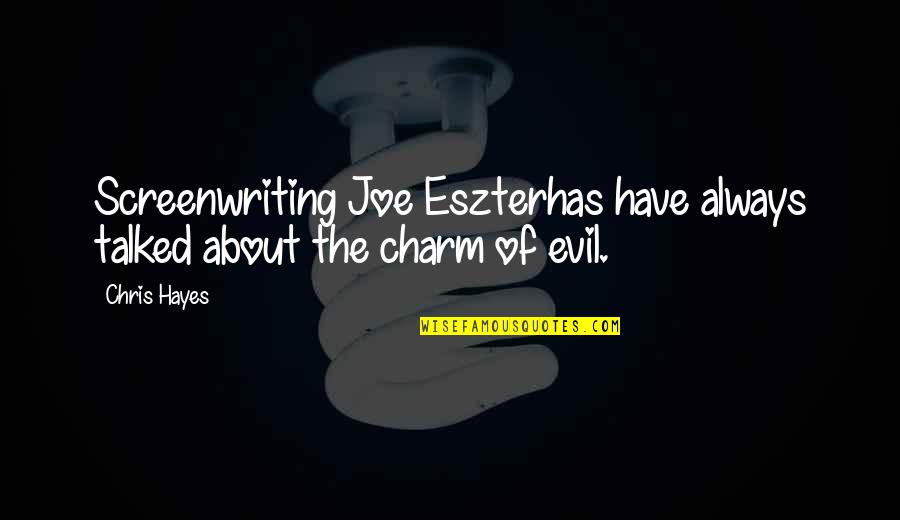 Tashtego Films Quotes By Chris Hayes: Screenwriting Joe Eszterhas have always talked about the