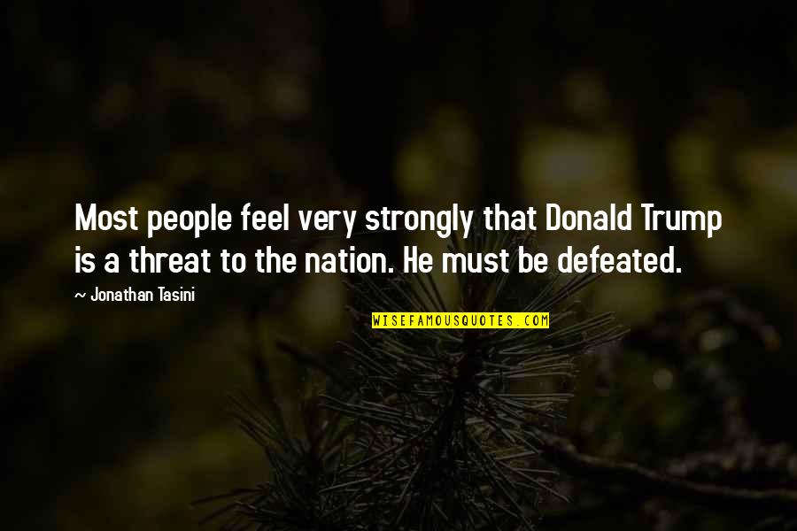 Tasini V Quotes By Jonathan Tasini: Most people feel very strongly that Donald Trump