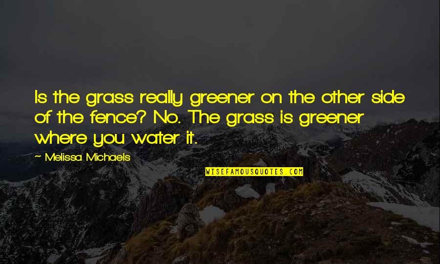 Tasio For Graduation Quotes By Melissa Michaels: Is the grass really greener on the other