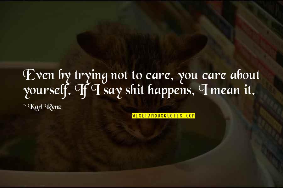 Task Force X Quotes By Karl Renz: Even by trying not to care, you care