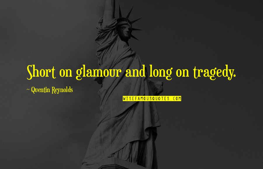 Taskers Online Quotes By Quentin Reynolds: Short on glamour and long on tragedy.