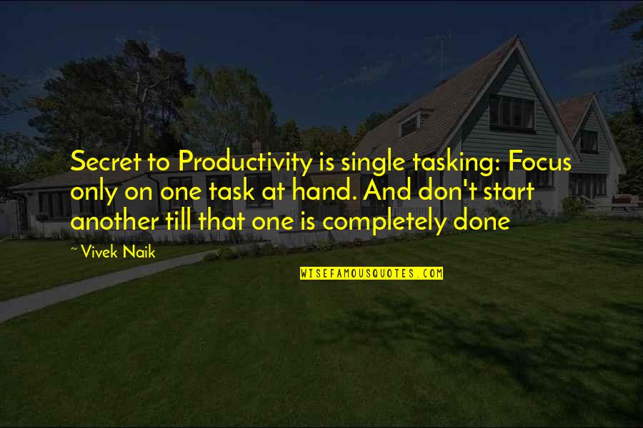 Tasking Quotes By Vivek Naik: Secret to Productivity is single tasking: Focus only