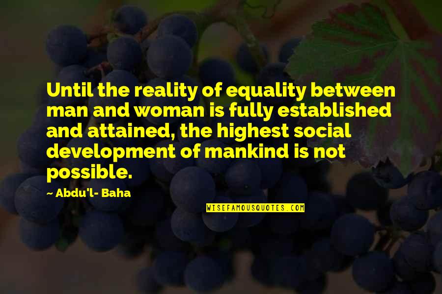 Taskless Quotes By Abdu'l- Baha: Until the reality of equality between man and