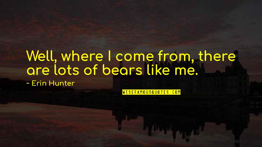 Taskless Quotes By Erin Hunter: Well, where I come from, there are lots
