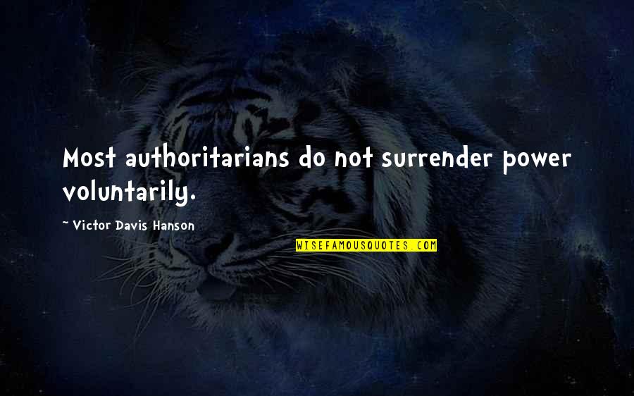 Taskless Quotes By Victor Davis Hanson: Most authoritarians do not surrender power voluntarily.