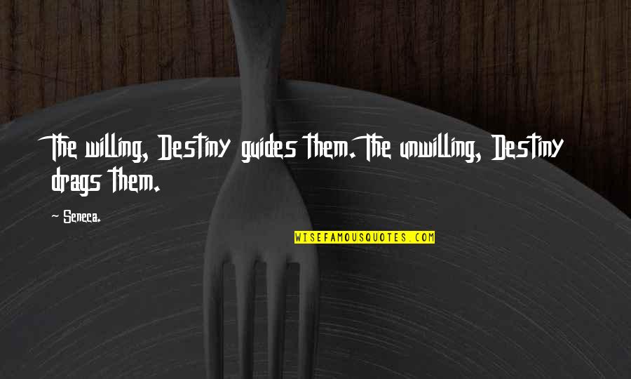 Taskmasters Episode Quotes By Seneca.: The willing, Destiny guides them. The unwilling, Destiny