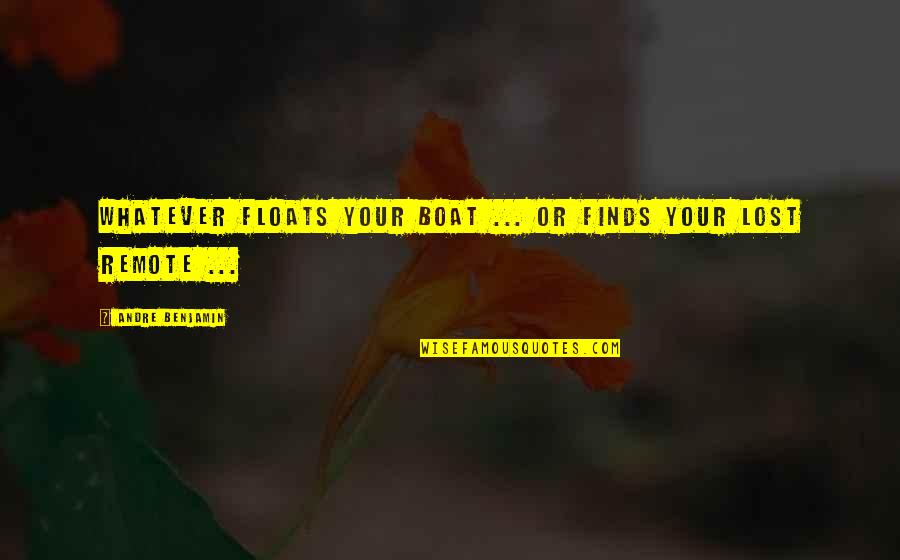 Taskmasters Trove Wow Quotes By Andre Benjamin: Whatever floats your boat ... or finds your
