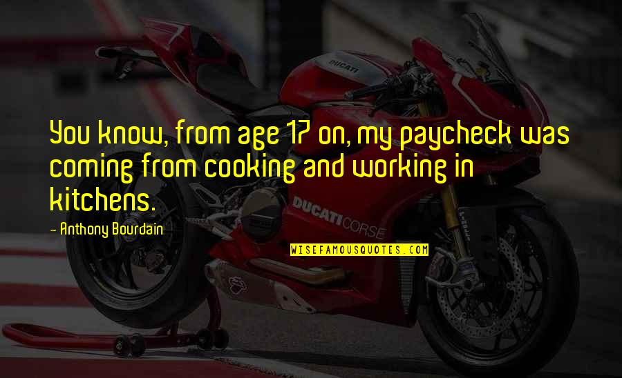 Taskmasters Trove Wow Quotes By Anthony Bourdain: You know, from age 17 on, my paycheck