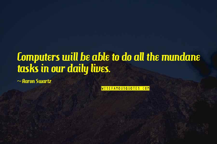 Tasks Quotes By Aaron Swartz: Computers will be able to do all the