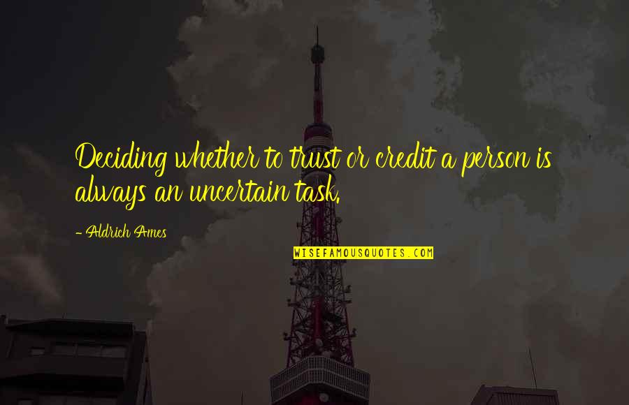 Tasks Quotes By Aldrich Ames: Deciding whether to trust or credit a person
