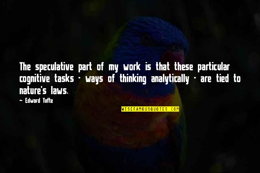 Tasks Quotes By Edward Tufte: The speculative part of my work is that