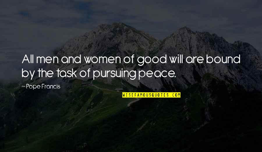Tasks Quotes By Pope Francis: All men and women of good will are
