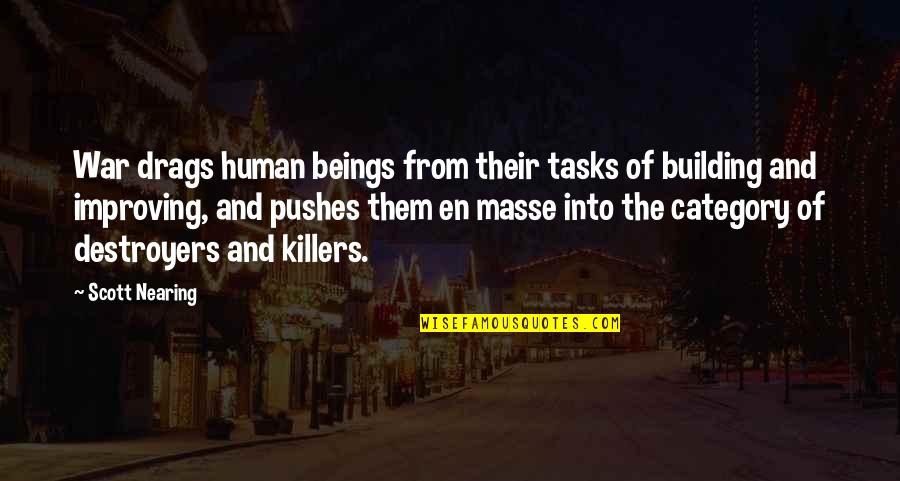 Tasks Quotes By Scott Nearing: War drags human beings from their tasks of