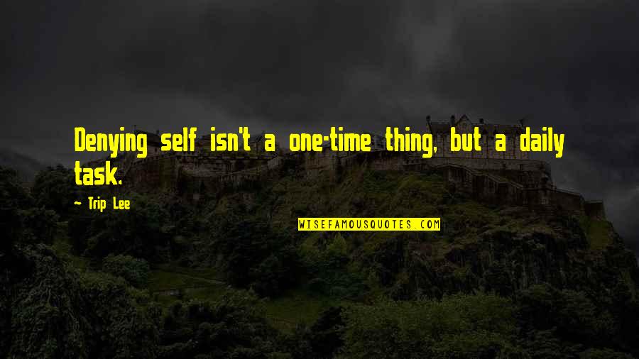 Tasks Quotes By Trip Lee: Denying self isn't a one-time thing, but a