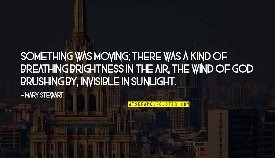 Taskus Cavite Quotes By Mary Stewart: Something was moving; there was a kind of