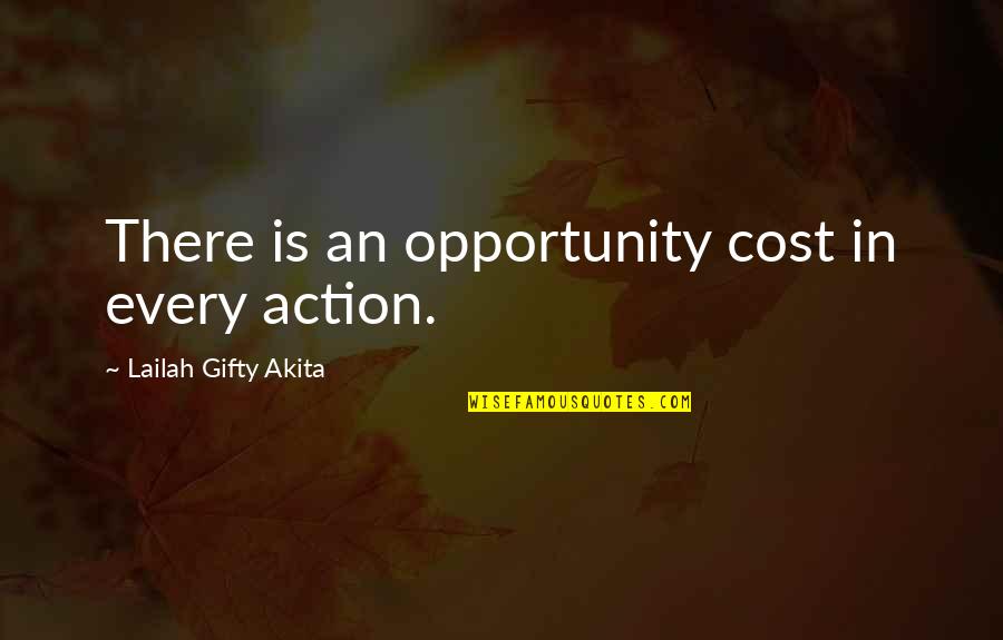 Taskus Quote Quotes By Lailah Gifty Akita: There is an opportunity cost in every action.