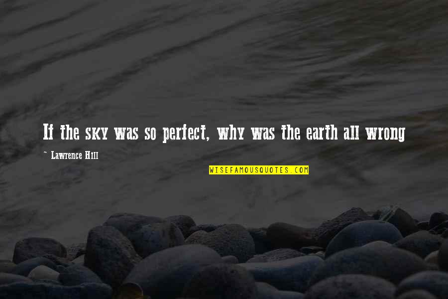 Taslakian Quotes By Lawrence Hill: If the sky was so perfect, why was Taslakian Quotes By Lawrence Hill: If the sky was so perfect, why was