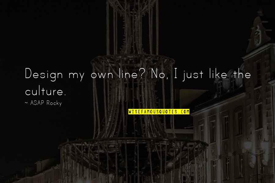Taslim Quotes By ASAP Rocky: Design my own line? No, I just like