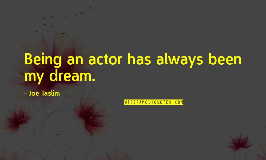 Taslim Quotes By Joe Taslim: Being an actor has always been my dream.